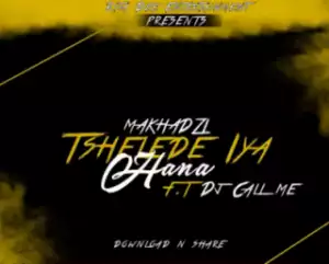 Makhadzi - Tshelede Iya Hana Ft. DJ Call me
